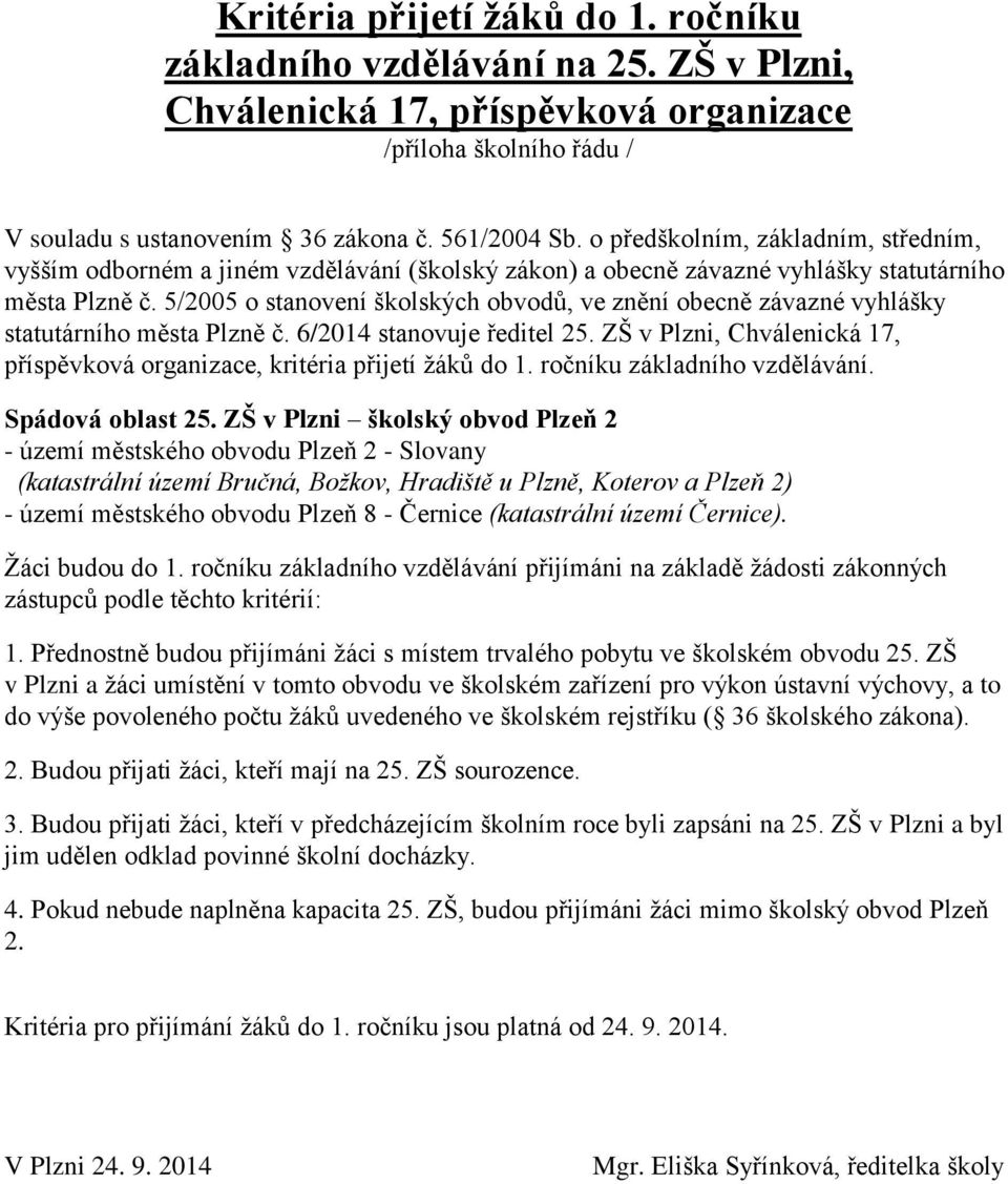 5/2005 o stanovení školských obvodů, ve znění obecně závazné vyhlášky statutárního města Plzně č. 6/2014 stanovuje ředitel 25.