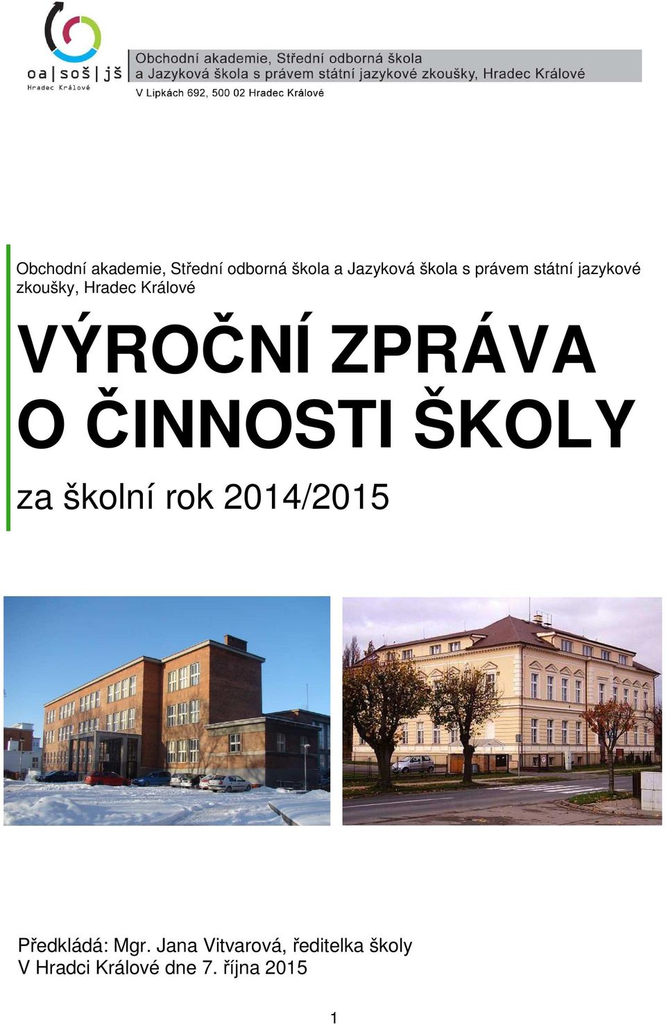 O ČINNOSTI ŠKOLY za školní rok 2014/2015 Předkládá: Mgr.