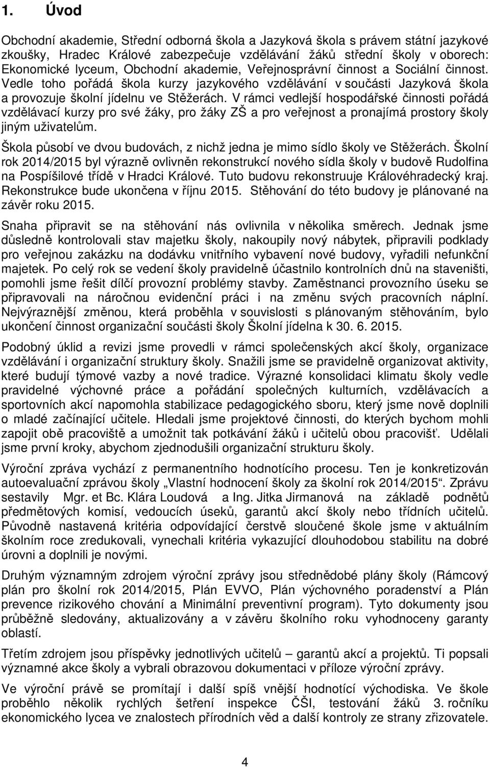 V rámci vedlejší hospodářské činnosti pořádá vzdělávací kurzy pro své žáky, pro žáky ZŠ a pro veřejnost a pronajímá prostory školy jiným uživatelům.