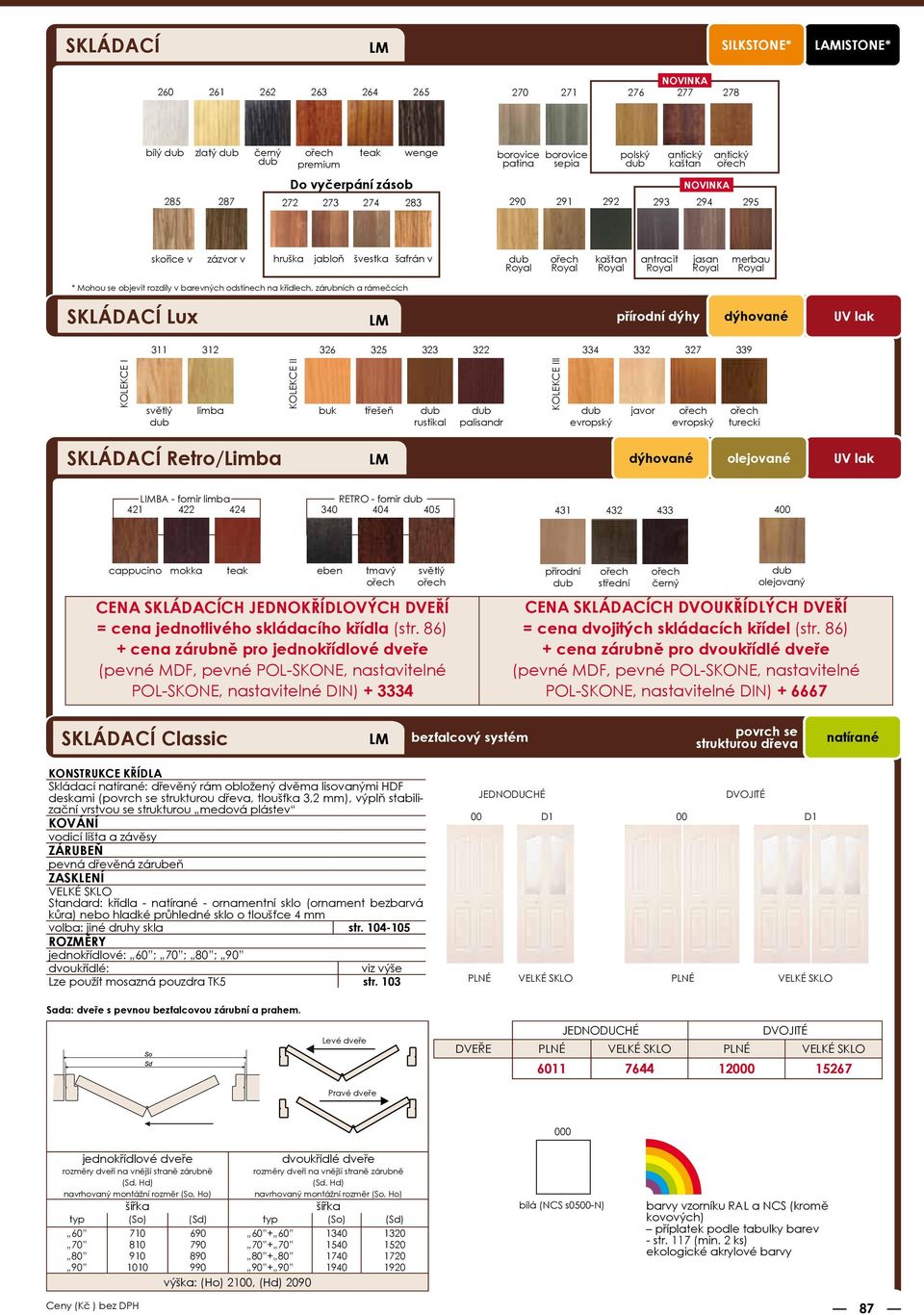 v barevných odstínech na křídlech, zárubních a rámečcích SKLÁDACÍ Lux LM přírodní dýhy dýhované UV lak 311 312 326 325 323 322 334 332 327 339 KOLEKCE I světlý limba KOLEKCE II buk třešeň rustikal