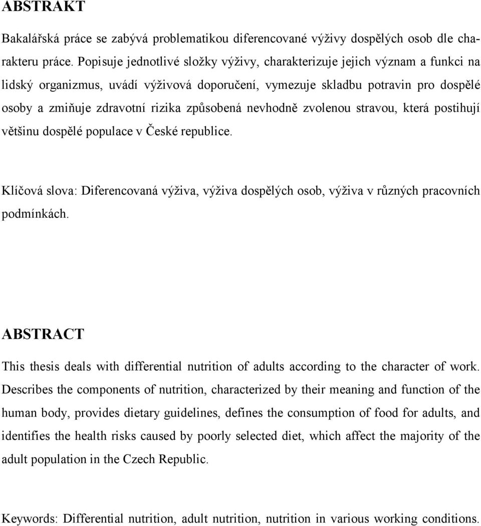 způsobená nevhodně zvolenou stravou, která postihují většinu dospělé populace v České republice. Klíčová slova: Diferencovaná výživa, výživa dospělých osob, výživa v různých pracovních podmínkách.