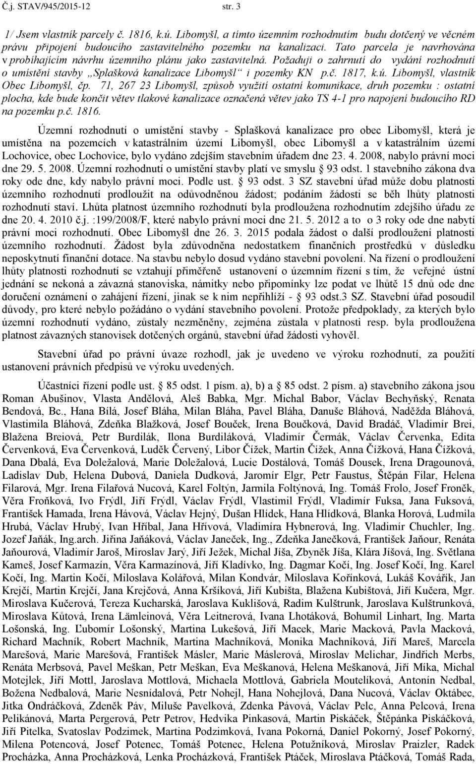 71, 267 23 Libomyšl, způsob využití ostatní komunikace, druh pozemku : ostatní plocha, kde bude končit větev tlakové kanalizace označená větev jako TS 4-1 pro napojení budoucího RD na pozemku p.č. 1816.