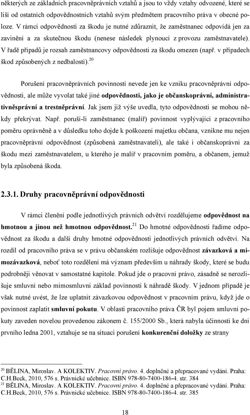 V řadě případů je rozsah zaměstnancovy odpovědnosti za škodu omezen (např. v případech škod způsobených z nedbalosti).