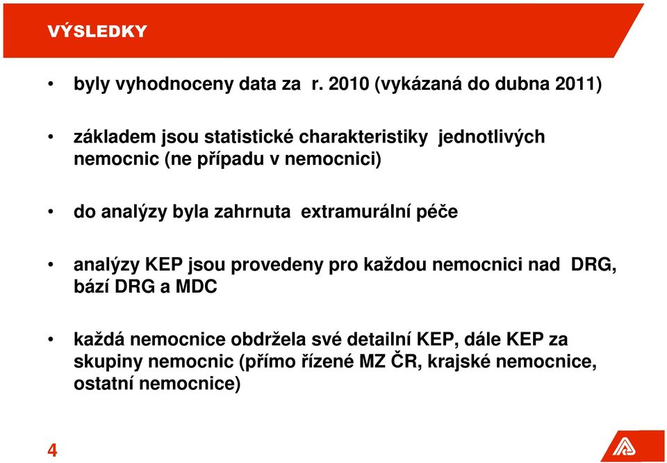 případu v nemocnici) do analýzy byla zahrnuta extramurální péče analýzy KEP jsou provedeny pro