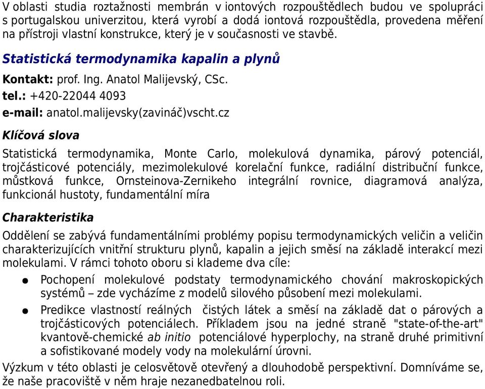 cz Statistická termodynamika, Monte Carlo, molekulová dynamika, párový potenciál, trojčásticové potenciály, mezimolekulové korelační funkce, radiální distribuční funkce, můstková funkce,