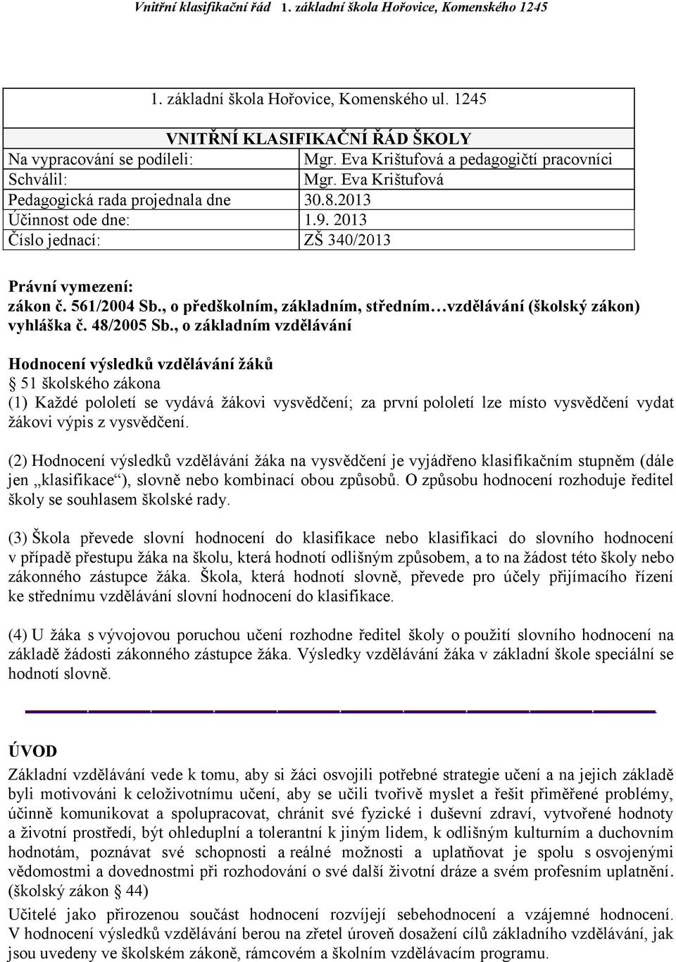 , o předškolním, základním, středním vzdělávání (školský zákon) vyhláška č. 48/2005 Sb.