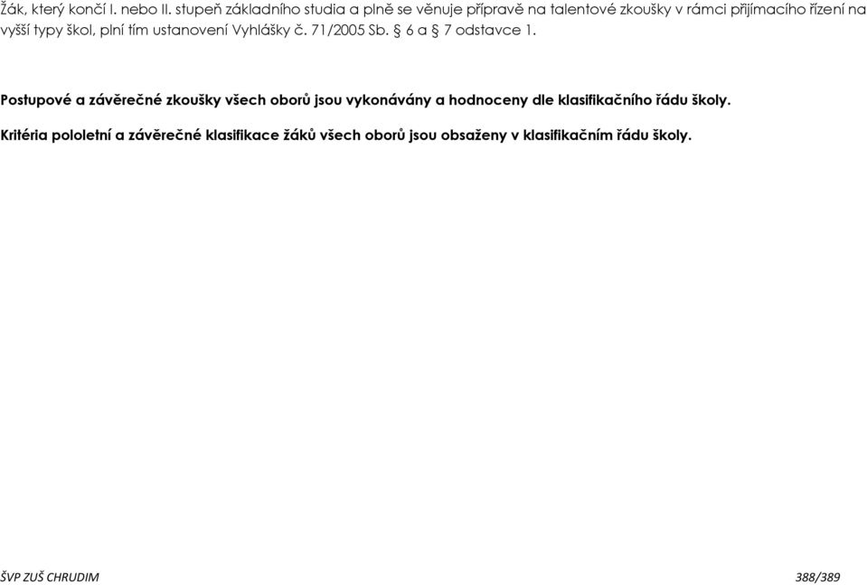 typy škol, plní tím ustanovení Vyhlášky č. 71/2005 Sb. 6 a 7 odstavce 1.