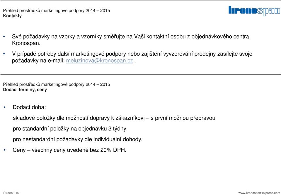 cz. Přehled prostředků marketingové podpory 2014 2015 Dodací termíny, ceny Dodací doba: skladové položky dle možností dopravy k zákazníkovi