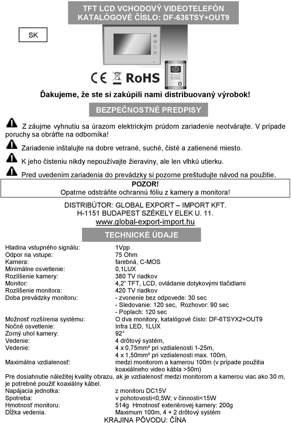 Zariadenie in talujte na dobre vetrané, suché, čisté a zatienené miesto. K jeho čisteniu nikdy nepou ívajte ieraviny, ale len vlhkú utierku.