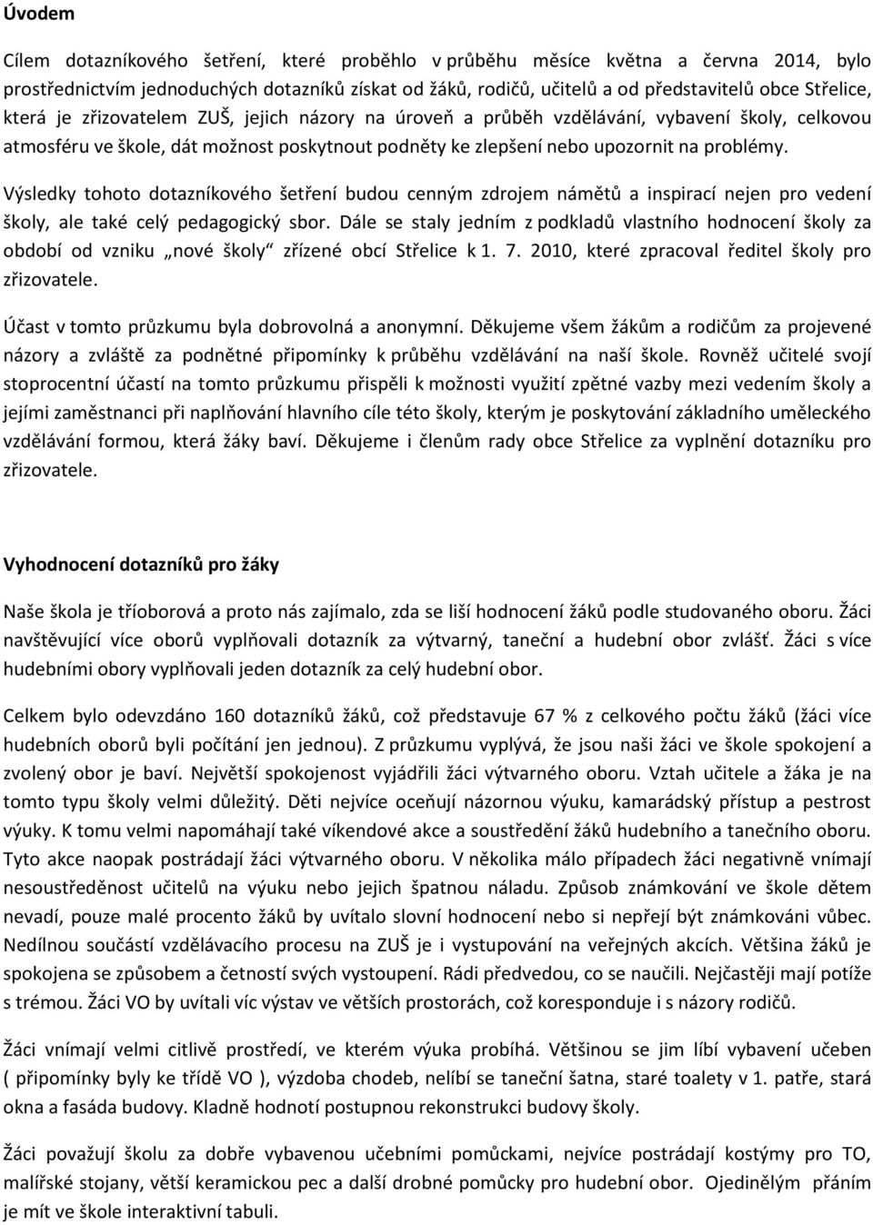 Výsledky tohoto dotazníkového šetření budou cenným zdrojem námětů a inspirací nejen pro vedení školy, ale také celý pedagogický sbor.