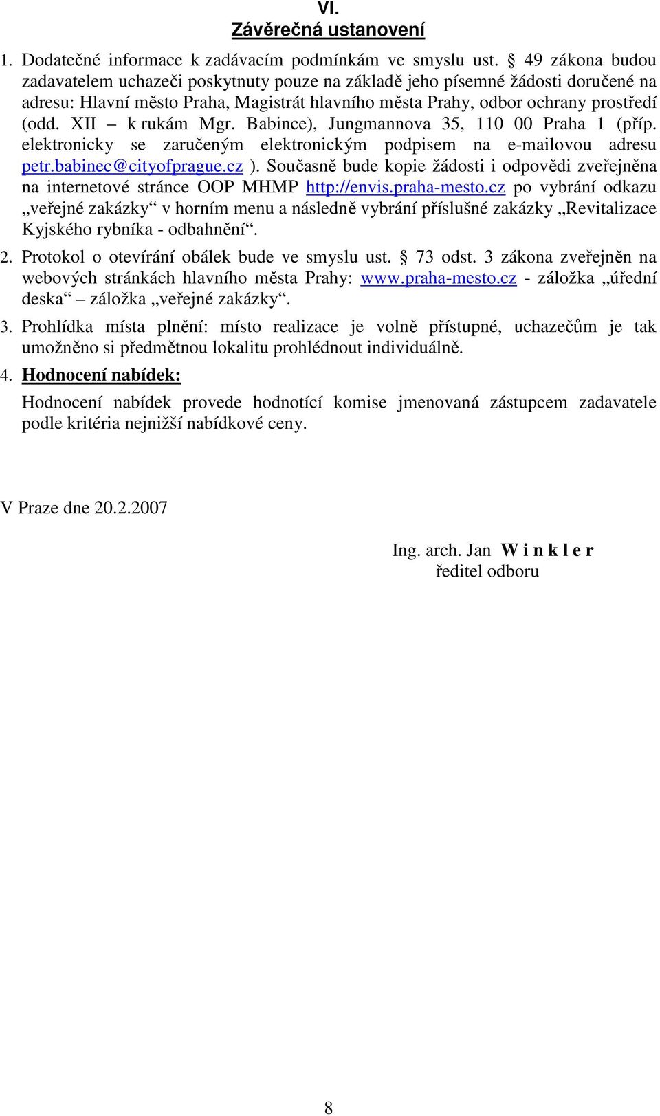 XII k rukám Mgr. Babince), Jungmannova 35, 110 00 Praha 1 (příp. elektronicky se zaručeným elektronickým podpisem na e-mailovou adresu petr.babinec@cityofprague.cz ).