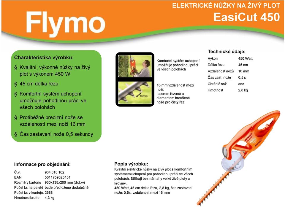 broušené nože pro čistý řez 450 Watt Délka řezu 45 cm Vzdálenost nožů 16 mm Čas zast. nože 0,5 s Chránič nož ano 2,8 kg Č.v.