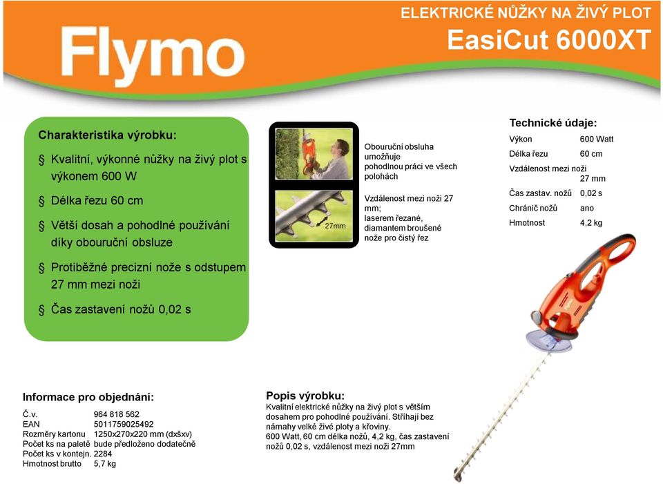 Technické údaje: Délka řezu 600 Watt 60 cm Vzdálenost mezi noži 27 mm Čas zastav.