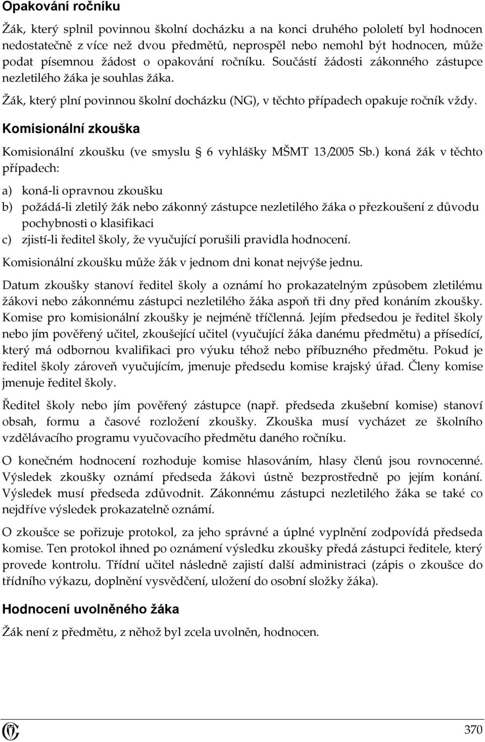Komisionální zkouška Komisionální zkoušku (ve smyslu 6 vyhlášky MŠMT 13/2005 Sb.