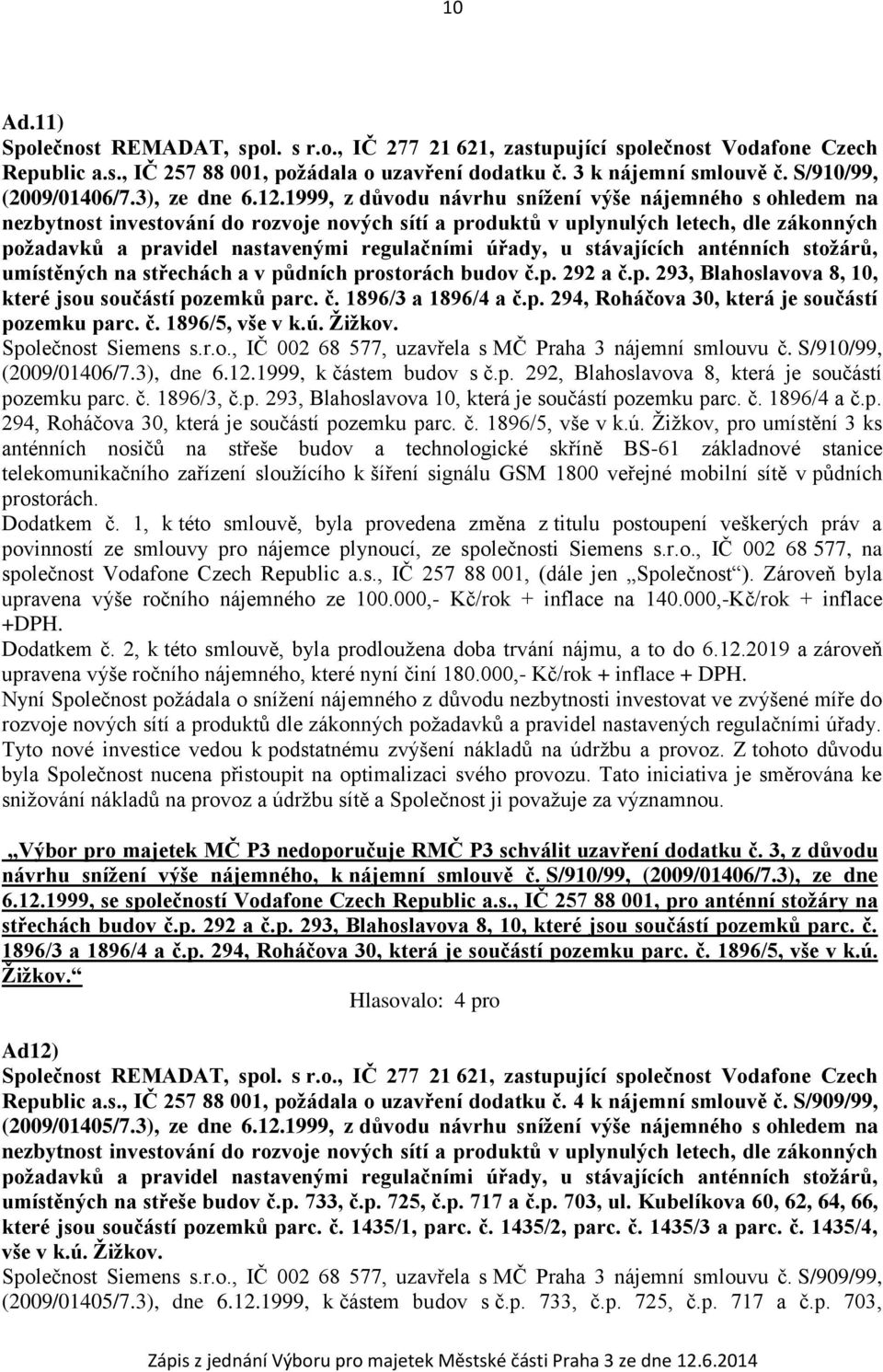 1999, z důvodu návrhu snížení výše nájemného s ohledem na nezbytnost investování do rozvoje nových sítí a produktů v uplynulých letech, dle zákonných požadavků a pravidel nastavenými regulačními