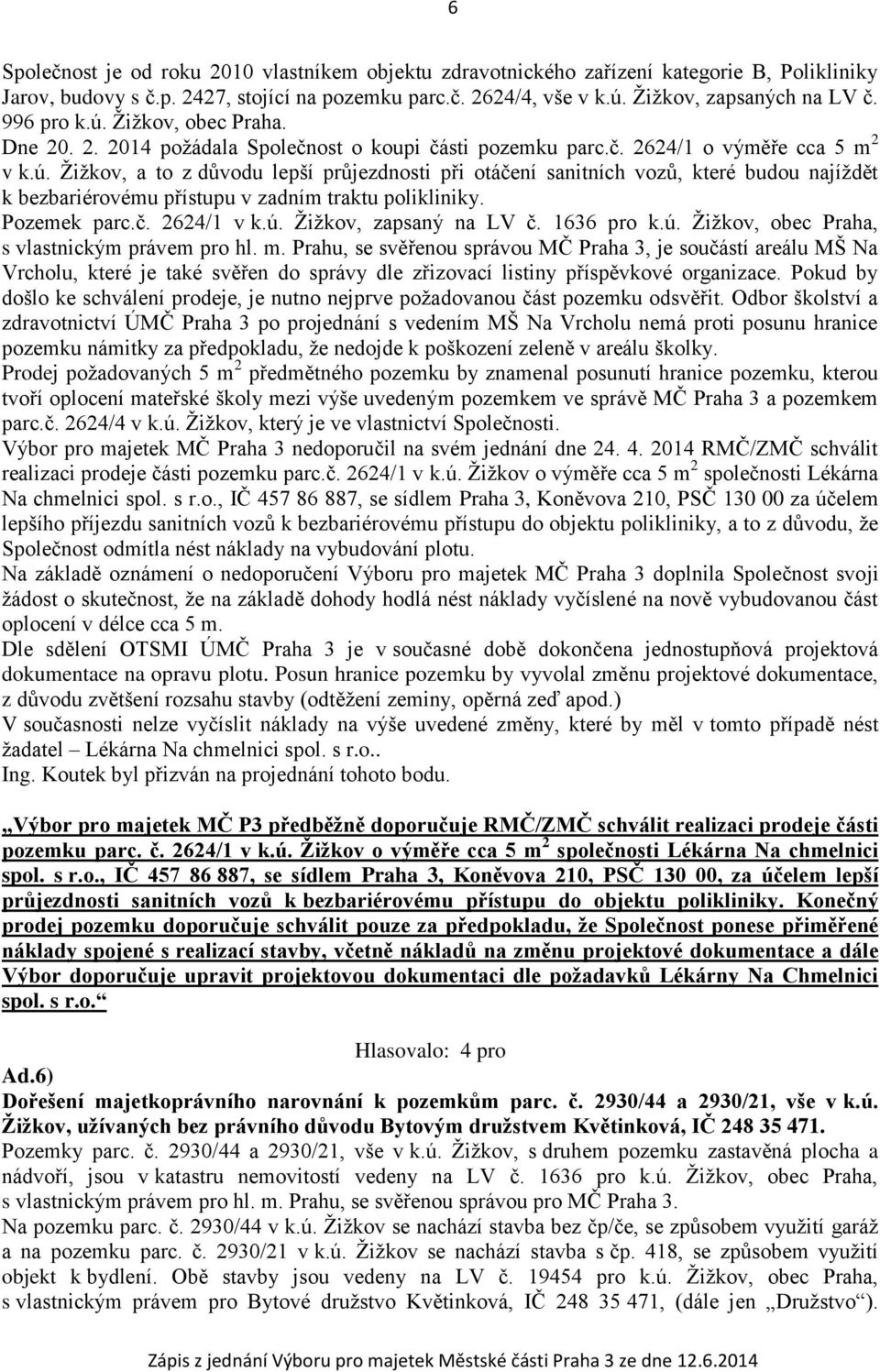 Pozemek parc.č. 2624/1 v k.ú. Žižkov, zapsaný na LV č. 1636 pro k.ú. Žižkov, obec Praha, s vlastnickým právem pro hl. m.