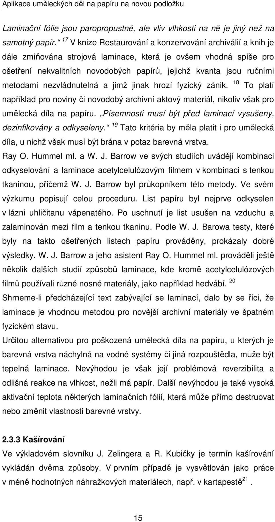 metodami nezvládnutelná a jimž jinak hrozí fyzický zánik. 18 To platí například pro noviny či novodobý archivní aktový materiál, nikoliv však pro umělecká díla na papíru.