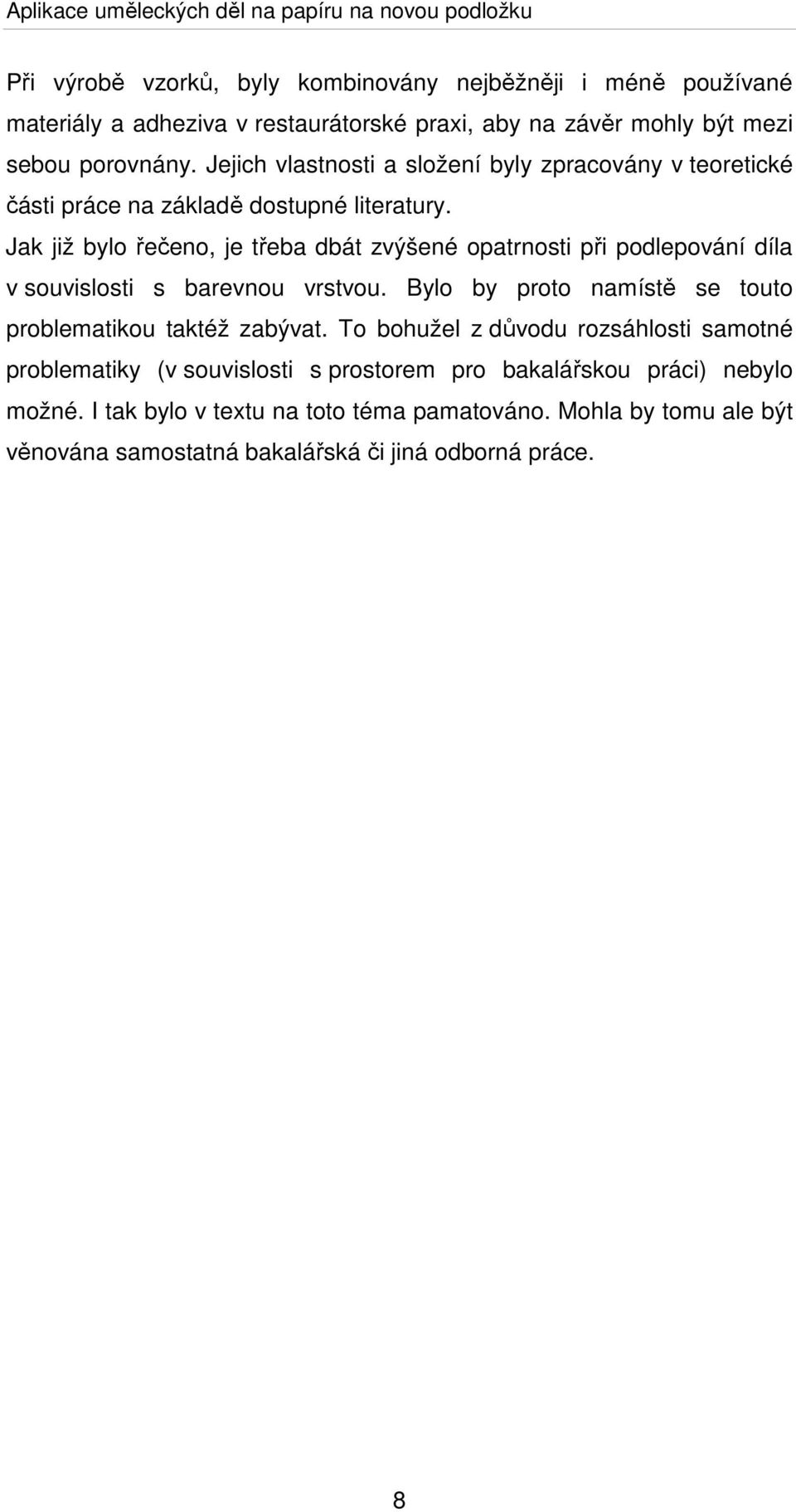 Jak již bylo řečeno, je třeba dbát zvýšené opatrnosti při podlepování díla v souvislosti s barevnou vrstvou.