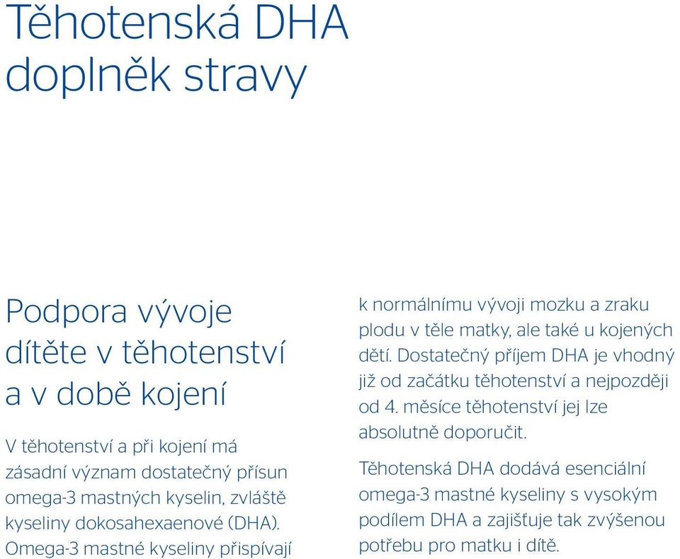 Omega-3 mastné kyseliny přispívají k normálnímu vývoji mozku a zraku plodu v těle matky, ale také u kojených dětí.