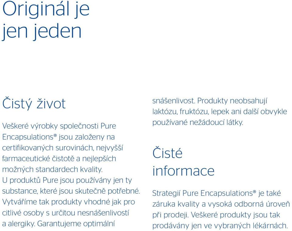 Vytváříme tak produkty vhodné jak pro citlivé osoby s určitou nesnášenlivostí a alergiky. Garantujeme optimální snášenlivost.