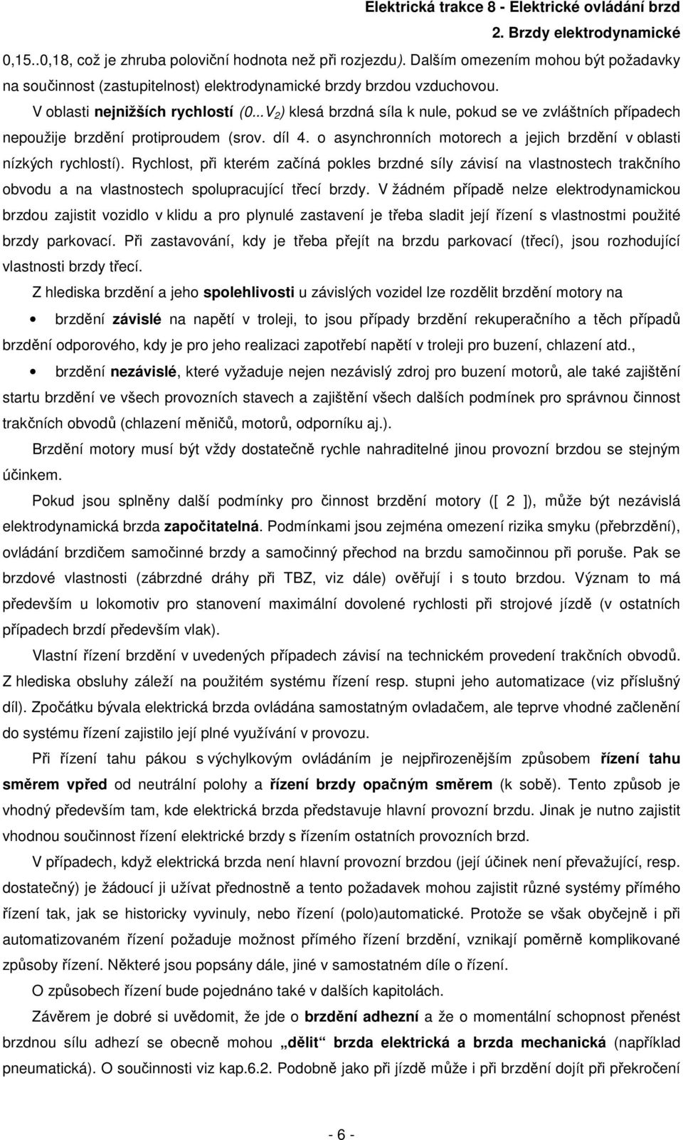 o asynchronních motorech a jejich brzdění v oblasti nízkých rychlostí).