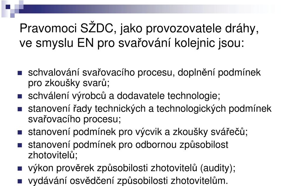 technologických podmínek svařovacího procesu; stanovení podmínek pro výcvik a zkoušky svářečů; stanovení podmínek pro