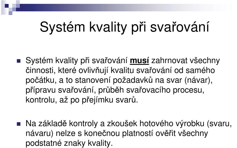 svařování, průběh svařovacího procesu, kontrolu, až po přejímku svarů.