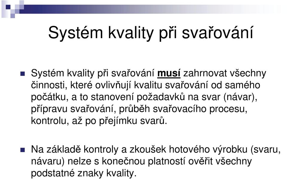 svařování, průběh svařovacího procesu, kontrolu, až po přejímku svarů.