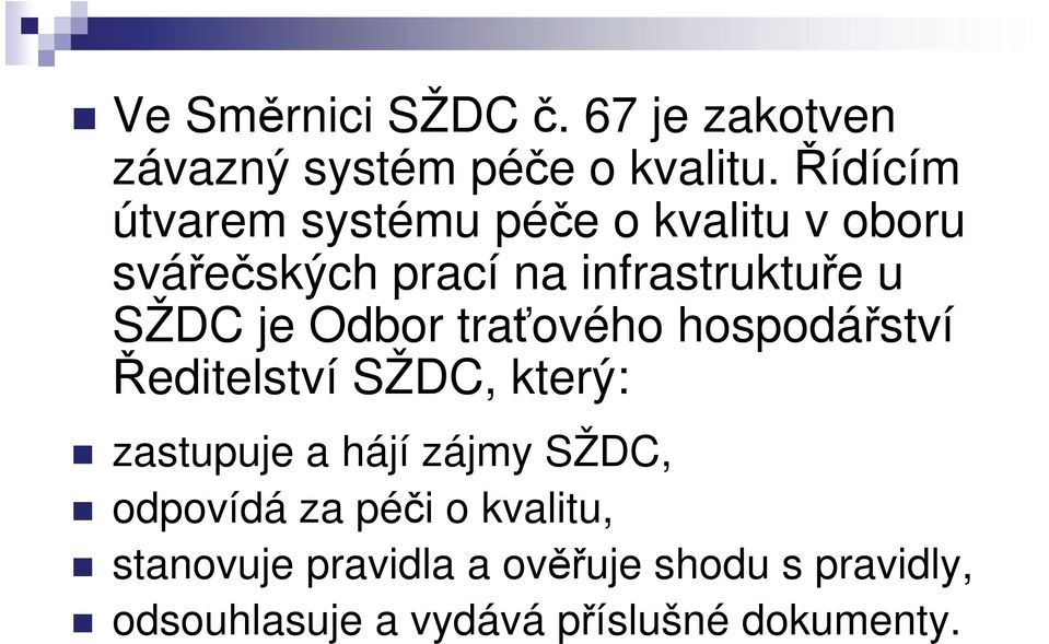 je Odbor traťového hospodářství Ředitelství SŽDC, který: zastupuje a hájí zájmy SŽDC,