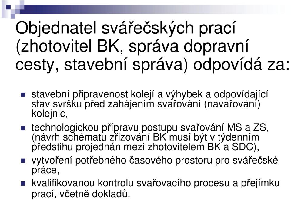 svařování MS a ZS, (návrh schématu zřizování BK musí být v týdenním předstihu projednán mezi zhotovitelem BK a SDC),