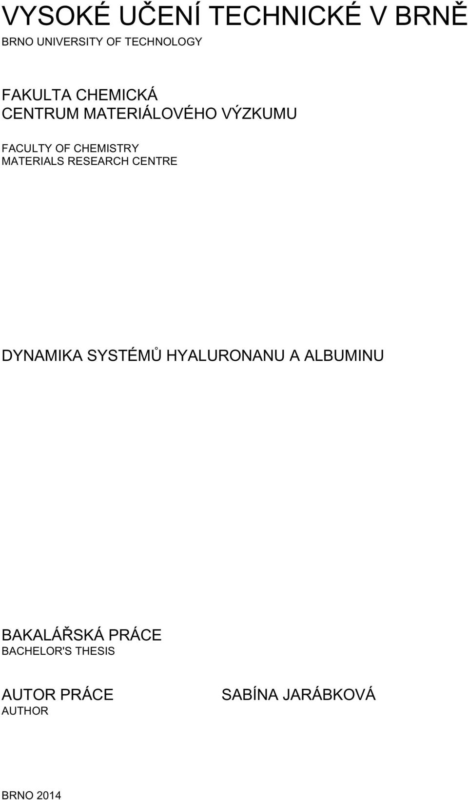 MATERIALS RESEARCH CENTRE DYNAMIKA SYSTÉMŮ HYALURONANU A ALBUMINU