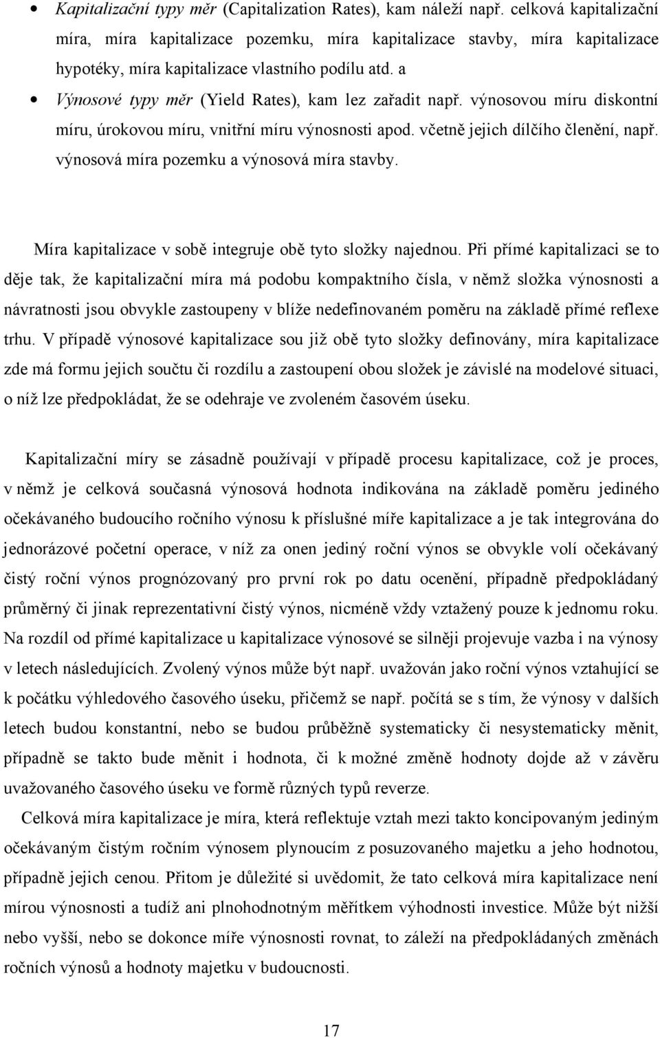 a Výnosové typy měr (Yield Rates), kam lez zařadit např. výnosovou míru diskontní míru, úrokovou míru, vnitřní míru výnosnosti apod. včetně jejich dílčího členění, např.