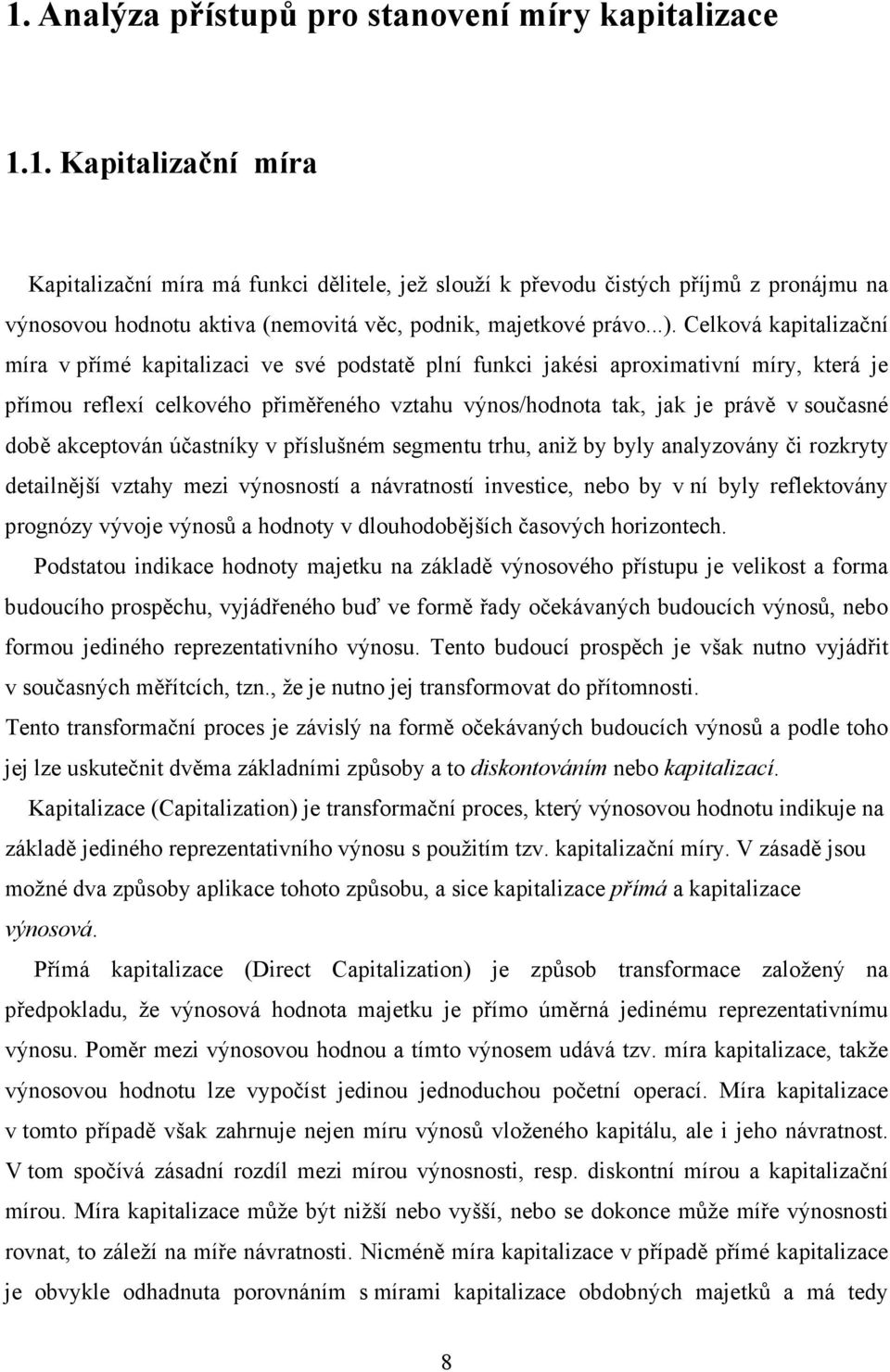 současné době akceptován účastníky v příslušném segmentu trhu, aniž by byly analyzovány či rozkryty detailnější vztahy mezi výnosností a návratností investice, nebo by v ní byly reflektovány prognózy