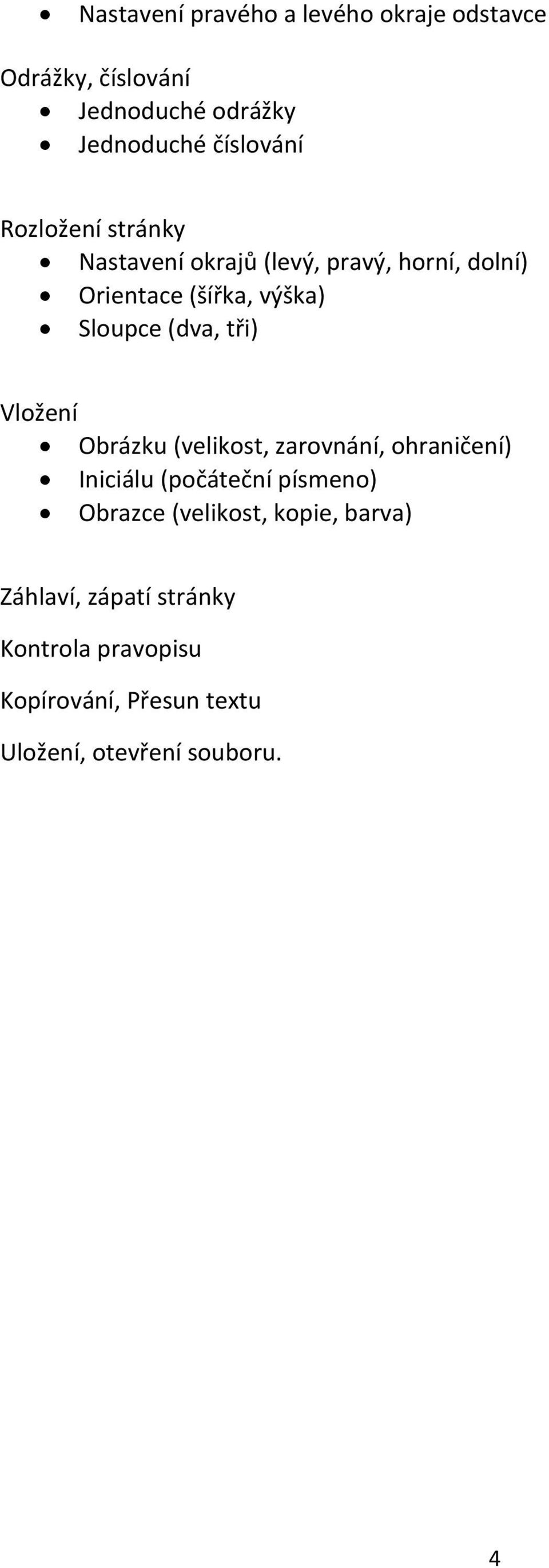 tři) Vložení Obrázku (velikost, zarovnání, ohraničení) Iniciálu (počáteční písmeno) Obrazce (velikost,