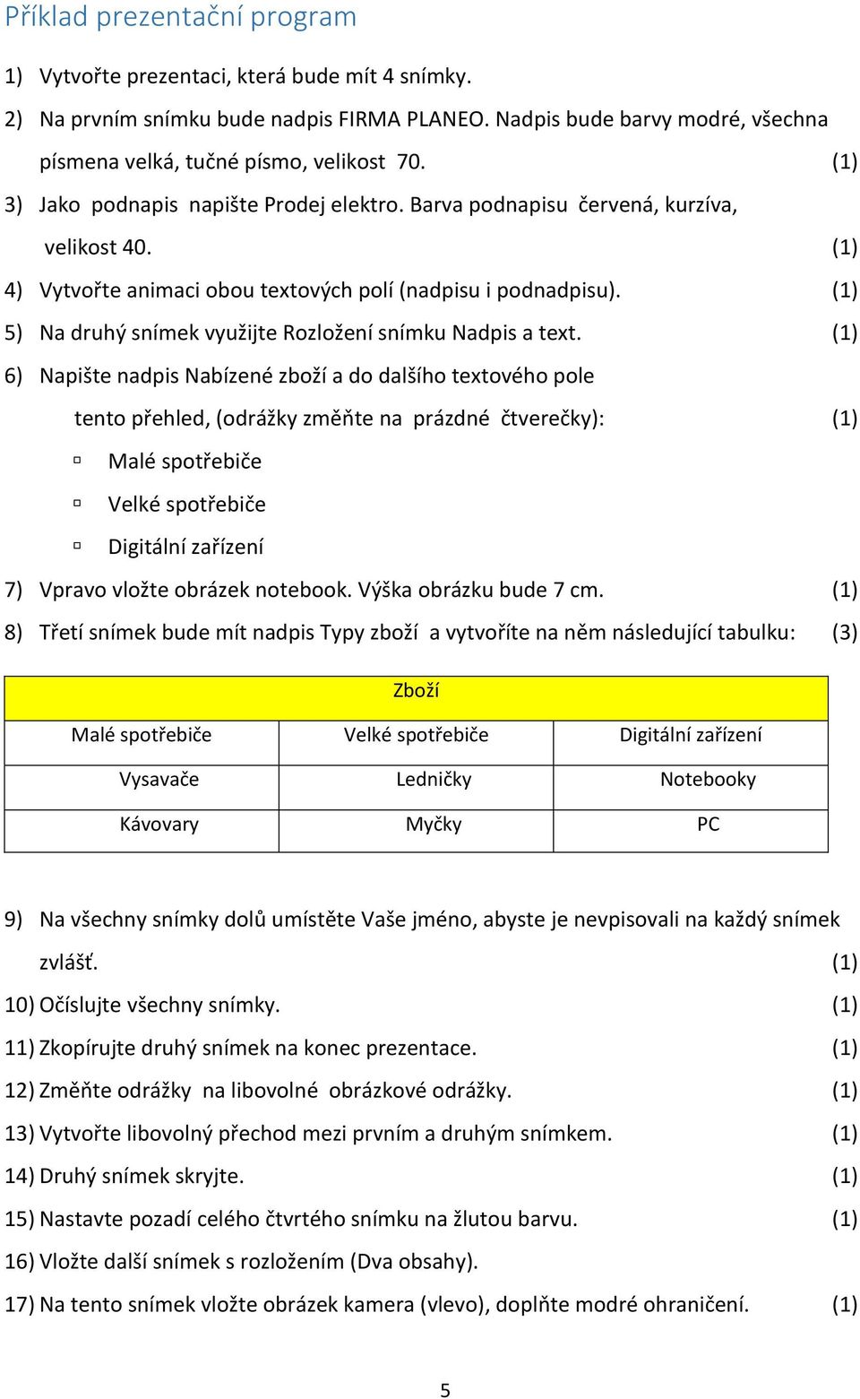 (1) 5) Na druhý snímek využijte Rozložení snímku Nadpis a text.