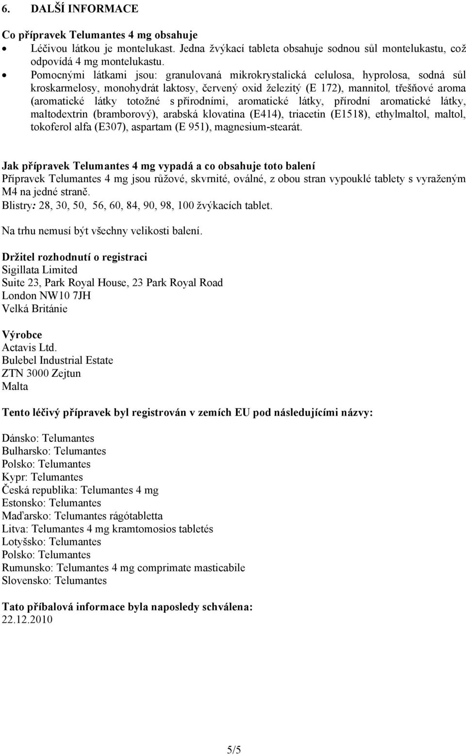 totožné s přírodními, aromatické látky, přírodní aromatické látky, maltodextrin (bramborový), arabská klovatina (E414), triacetin (E1518), ethylmaltol, maltol, tokoferol alfa (E307), aspartam (E