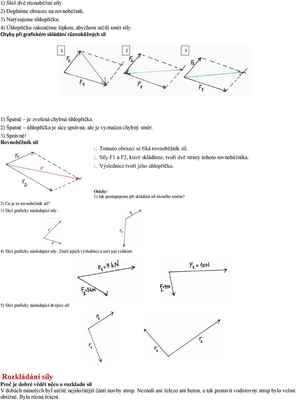 Rovnoběžník sil y tohoto rovnoběžníka. 2) Co je to rovnoběžník sil? 3) Slož graficky následující síly: 1) Jak postupujeme při skládání sil různého směru? 4) Slož graficky následující síly.
