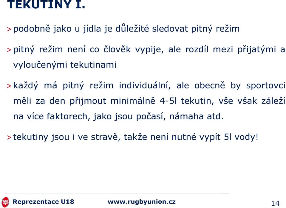 rozdíl mezi přijatými a vyloučenými tekutinami > kaţdý má pitný reţim individuální, ale obecně by