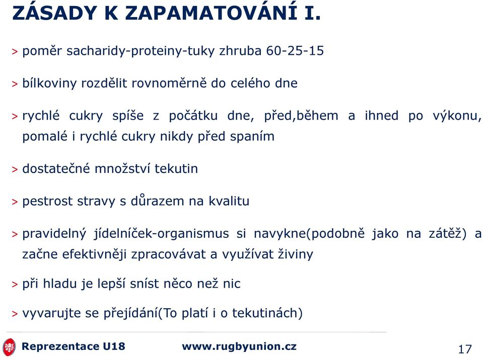 dne, před,během a ihned po výkonu, pomalé i rychlé cukry nikdy před spaním > dostatečné mnoţství tekutin > pestrost stravy s