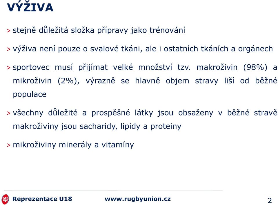 makroţivin (98%) a mikroţivin (2%), výrazně se hlavně objem stravy liší od běţné populace > všechny