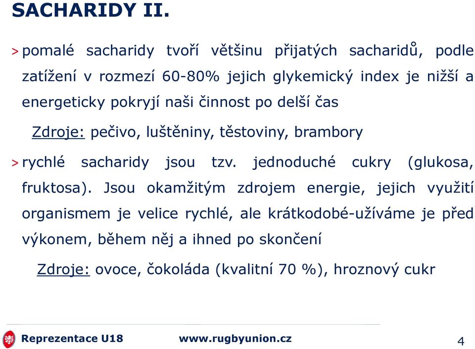 energeticky pokryjí naši činnost po delší čas Zdroje: pečivo, luštěniny, těstoviny, brambory > rychlé sacharidy jsou tzv.