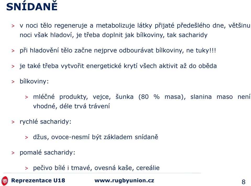 !! > je také třeba vytvořit energetické krytí všech aktivit aţ do oběda > bílkoviny: > mléčné produkty, vejce, šunka (80 % masa),