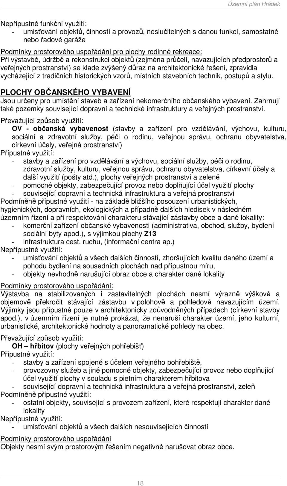 historických vzorů, místních stavebních technik, postupů a stylu. PLOCHY OBČANSKÉHO VYBAVENÍ Jsou určeny pro umístění staveb a zařízení nekomerčního občanského vybavení.