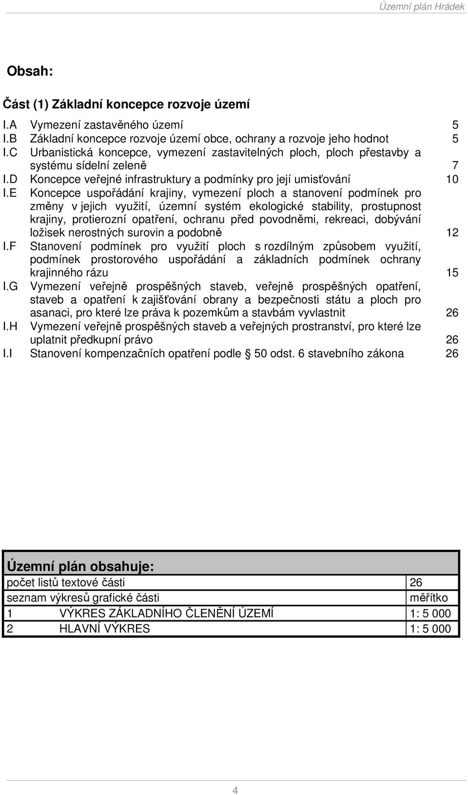 E Koncepce uspořádání krajiny, vymezení ploch a stanovení podmínek pro změny v jejich využití, územní systém ekologické stability, prostupnost krajiny, protierozní opatření, ochranu před povodněmi,