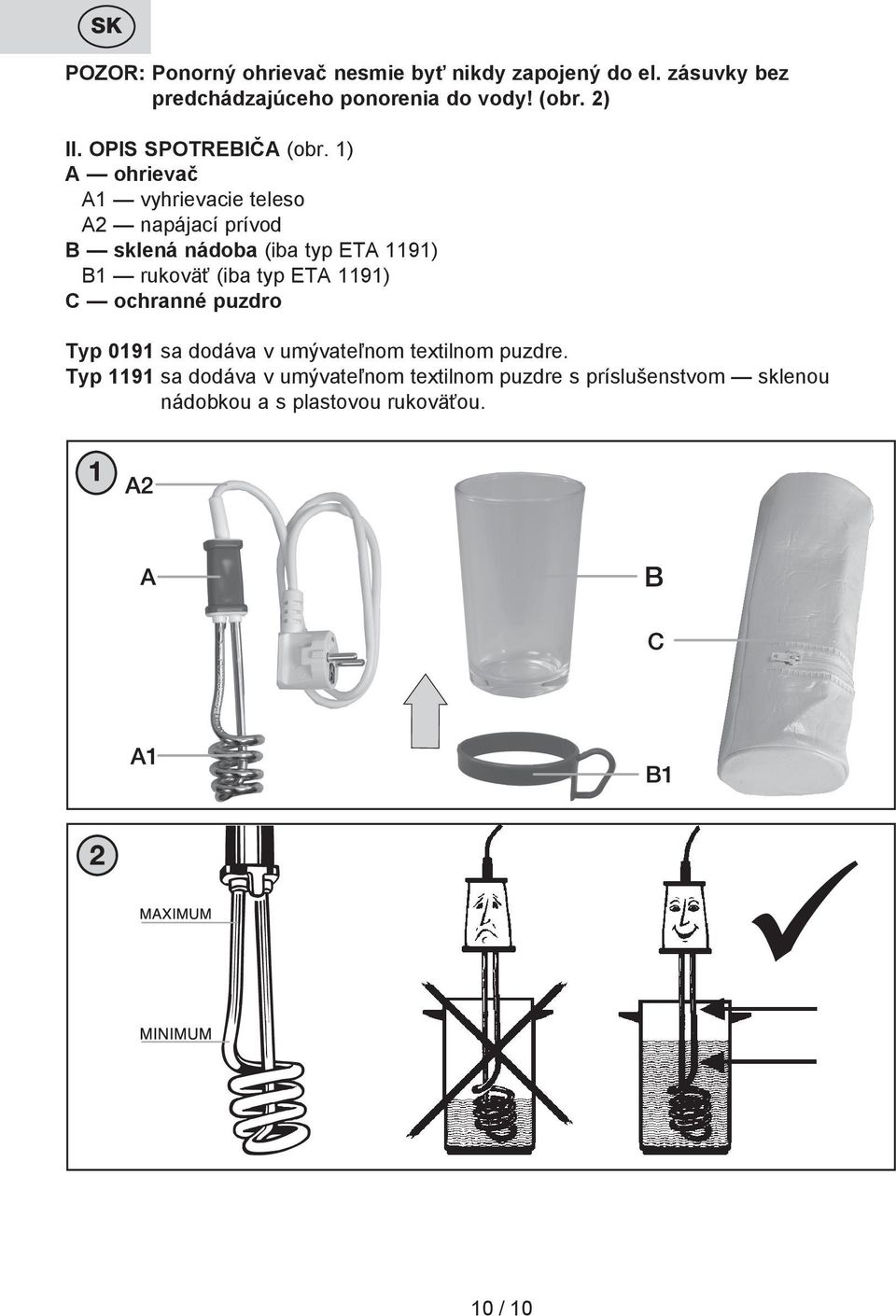 1) A ohrievač A1 vyhrievacie teleso A2 napájací prívod B sklená nádoba (iba typ ETA 1191) B1 rukoväť (iba typ