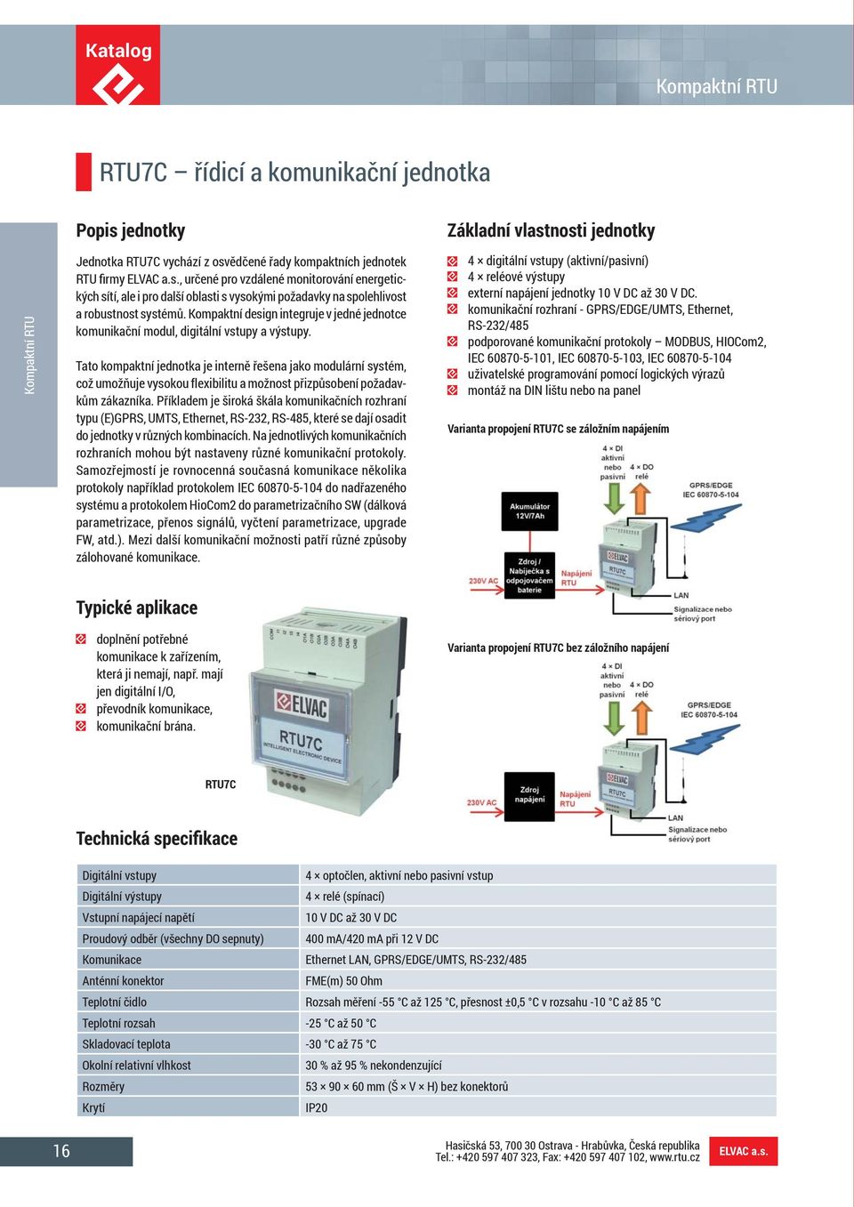 Kompaktní design integruje v jedné jednotce komunikační modul, digitální vstupy a výstupy.