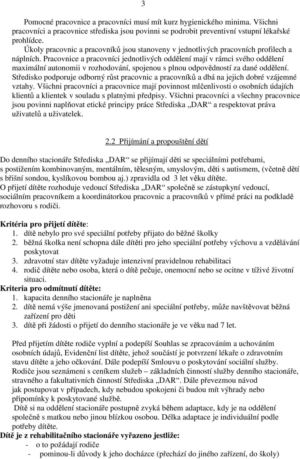 Pracovnice a pracovníci jednotlivých oddělení mají v rámci svého oddělení maximální autonomii v rozhodování, spojenou s plnou odpovědností za dané oddělení.