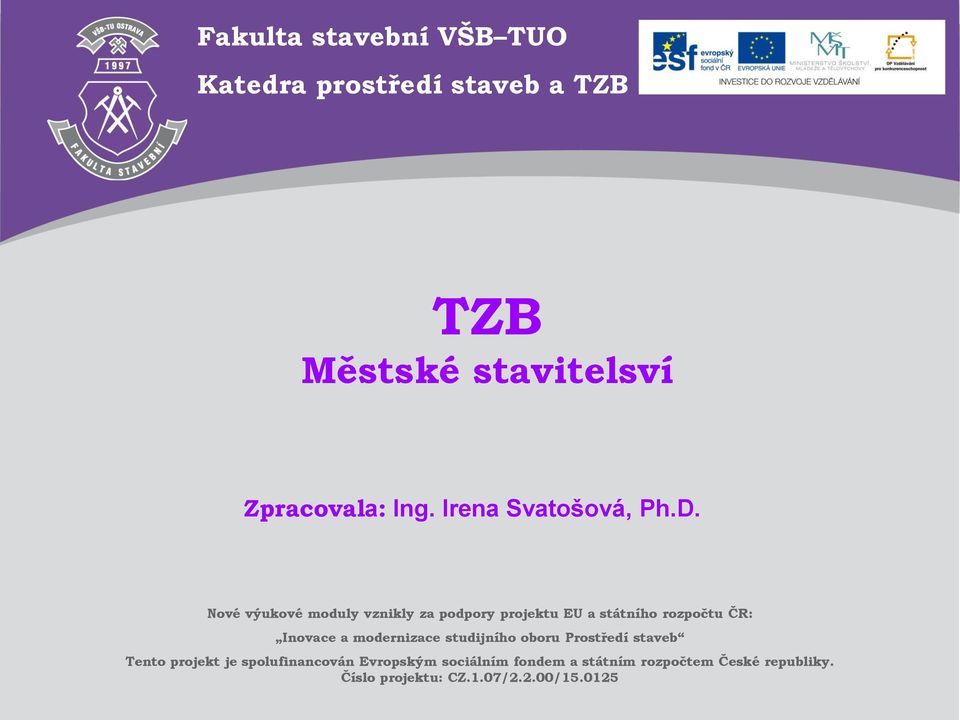 projekt je spolufinancován Evropským sociálním fondem a státním rozpočtem České republiky. Číslo projektu: CZ.1.07/2.2.00/15.