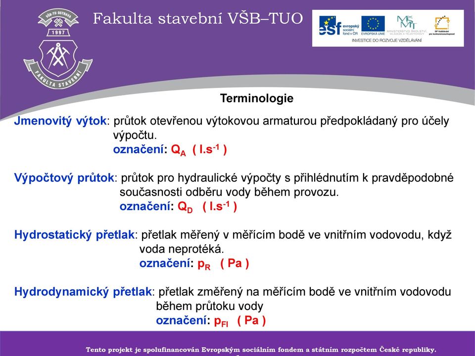 s -1 ) Hydrostatický přetlak: přetlak měřený v měřícím bodě ve vnitřním vodovodu, když voda neprotéká.