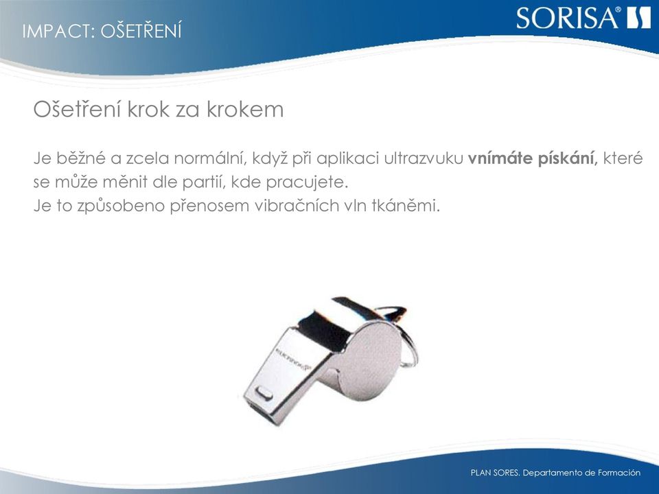 pískání, které se může měnit dle partií, kde